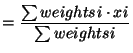 $\displaystyle = \frac{\sum{}weights_i\cdot{}x_i}{\sum{}weights_i}$